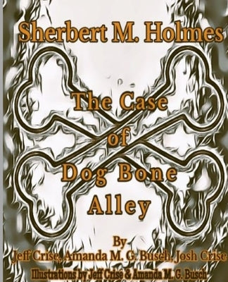 Sherbert M. Holmes The Case of Dog Bone Alley by Crise, Jeff