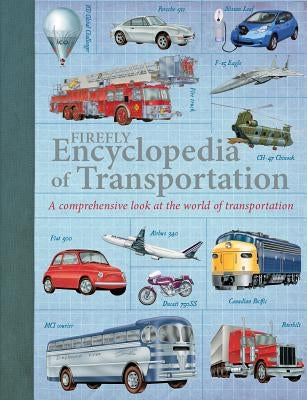 Firefly Encyclopedia of Transportation: A Comprehensive Look at the World of Transportation by Green, Oliver