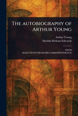 The Autobiography of Arthur Young by Young, Arthur
