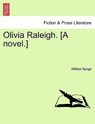 Olivia Raleigh. [A Novel.] by Synge, William