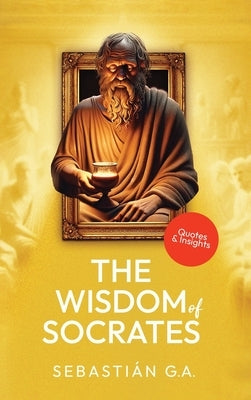 The Wisdom of Socrates by G. a., Sebastián