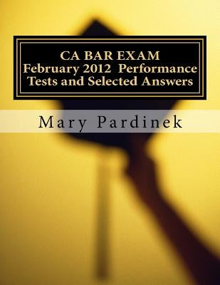 February 2012 CA BAR EXAM: Performance Tests and Selected Answers by State Bar of California