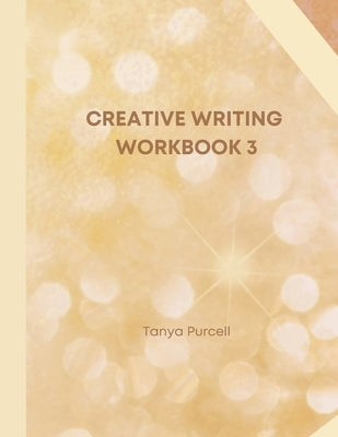 Creative Writing Workbook 3: Your Writing Routine Made Easier by Purcell, Tanya
