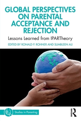 Global Perspectives on Parental Acceptance and Rejection: Lessons Learned from Ipartheory by Rohner, Ronald P.
