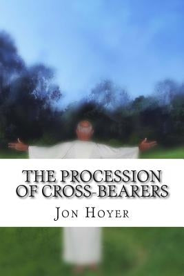 The Procession of Cross-Bearers: Elfriede's Story by Hoyer M. DIV, Jon Horst