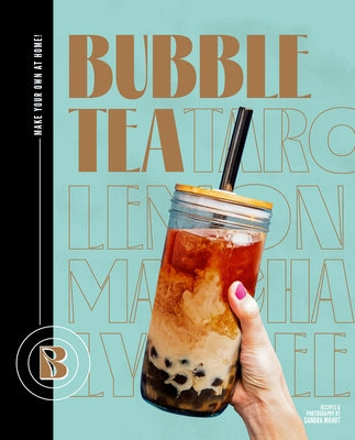 Bubble Tea: Make Your Own at Home! by Mahut, Sandra