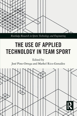 The Use of Applied Technology in Team Sport by Pino-Ortega, José