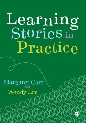 Learning Stories in Practice by Carr, Margaret