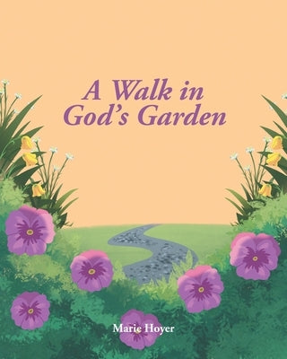 A Walk in God's Garden by Hoyer, Marie