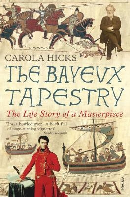 The Bayeux Tapestry: The Life Story of a Masterpiece by Hicks, Carola