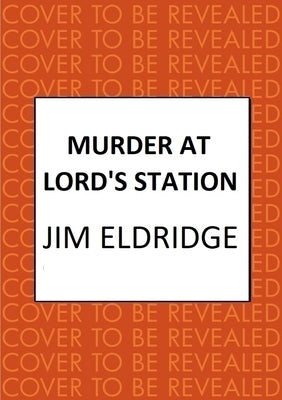 Murder at Lord's Station: The Gripping Wartime Mystery Series by Eldridge, Jim