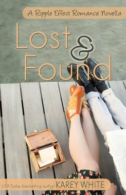 Lost and Found: A Ripple Effects Romance Novella by White, Karey