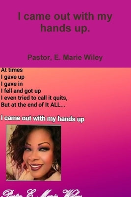I came out with my hands up. by Wiley, Marie