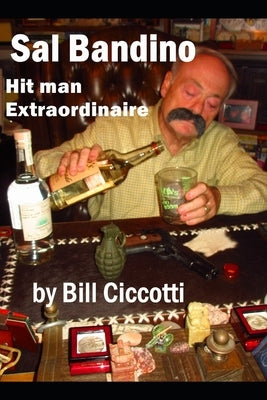 Sal Bandino: Hitman Extraordinaire by Ciccotti, Bill