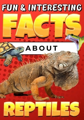 Fun & Interesting Facts About Reptiles: Animal Trivia Book for Kids Ages 8-12 with Colorful Illustrations by Wahyudi, Teguh