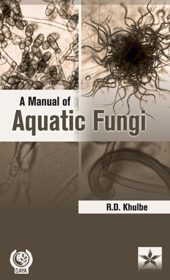 A Manual of Aquatic Fungi: Chytridiomycetes and Oomycetes by Khulbe, R. D.