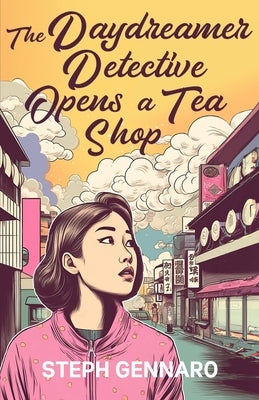 The Daydreamer Detective Opens A Tea Shop by Gennaro, Steph
