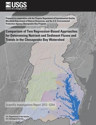 Comparison of Two Regression-Based Approaches for Determining Nutrient and Sediment Fluxes and Trends in the Chesapeake Bay Watershed by Hirsch, Robert M.