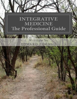 Integrative Medicine The Professional Guide: To Positive Transformation Through Hypnotherapy by Longo, Edward J.
