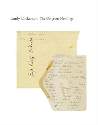 The Gorgeous Nothings: Emily Dickinson's Envelope Poems by Dickinson, Emily