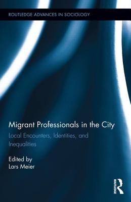 Migrant Professionals in the City: Local Encounters, Identities and Inequalities by Meier, Lars
