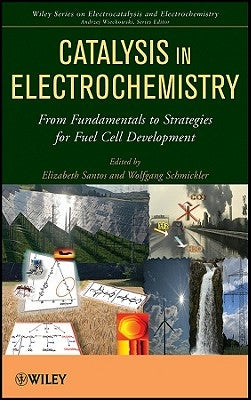 Catalysis in Electrochemistry: From Fundamental Aspects to Strategies for Fuel Cell Development by Santos, Elizabeth