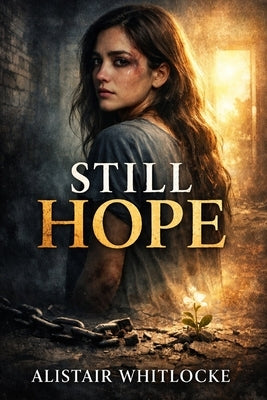 Still Hope: "Still Hope: The True Story of Hope's Journey from Trafficking to Triumph." by Whitlockestill Hope