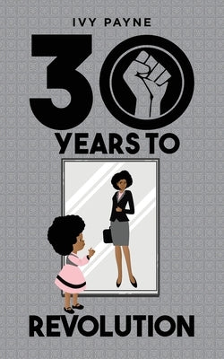 30 Years to Revolution by Payne, Ivy