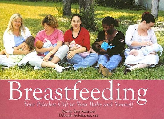 Breastfeeding: Your Priceless Gift to Your Baby and Yourself by Ryan, Regina Sara