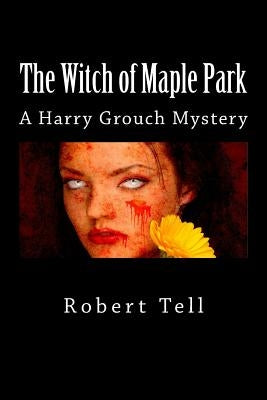 The Witch of Maple Park: A Harry Grouch Mystery by Tell, Robert