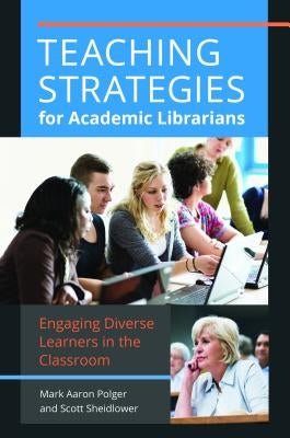 Engaging Diverse Learners: Teaching Strategies for Academic Librarians by Polger, Mark Aaron