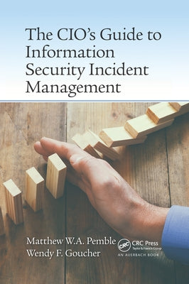 The CIO's Guide to Information Security Incident Management by Pemble, Matthew William Arthur