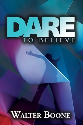Dare to Believe by Boone, Walter