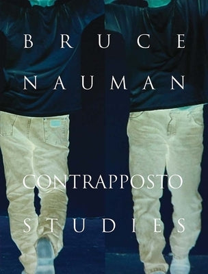 Bruce Nauman: Contrapposto Studies by Basualdo, Carlos