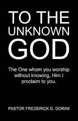 To the Unknown God by Gorini, Frederick D.