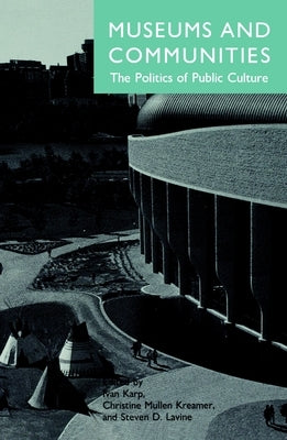 Museums and Communities: The Politics of Public Culture by Karp, Ivan
