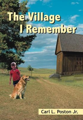 The Village I Remember by Poston, Carl L., Jr.