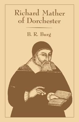 Richard Mather of Dorchester by Burg, B. R.