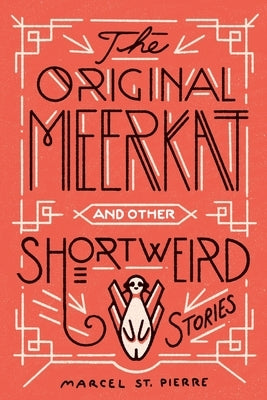 The Original Meerkat and Other Shortweird Stories by St Pierre, Marcel