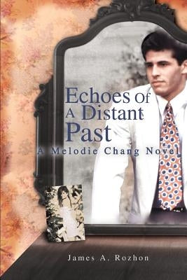 Echoes Of A Distant Past: A Melodie Chang Novel by Rozhon, James A.