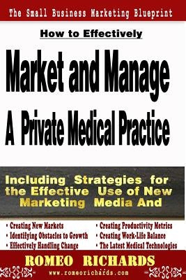 How to Effectively Market and Manage a Private Medical Practice by Richards, Romeo