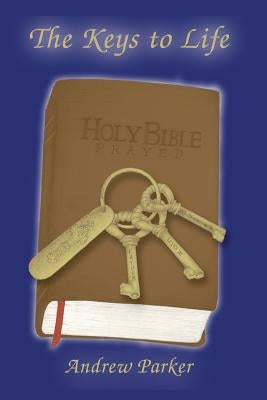 The Keys to Life: Holy Bible Prayed by Parker, Sieglinde