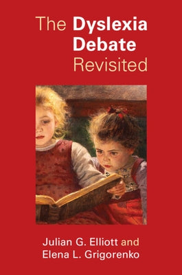 The Dyslexia Debate Revisited by Elliott, Julian G.