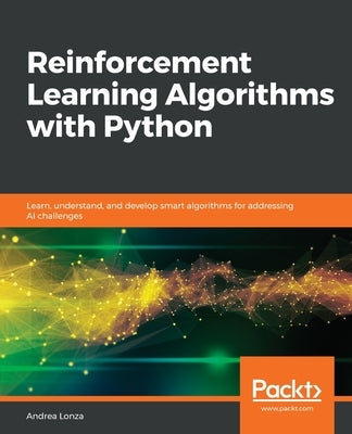 Reinforcement Learning Algorithms with Python by Lonza, Andrea