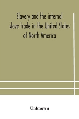 Slavery and the internal slave trade in the United States of North America; being replies to questions transmitted by the committee of the British and by Unknown
