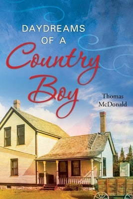 Daydreams of a Country Boy by McDonald, Thomas