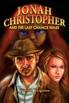 Jonah Christopher and the Last Chance Mass by Ferguson, William