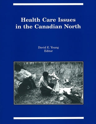 Health Care Issues in the Canadian North by Young, David E.