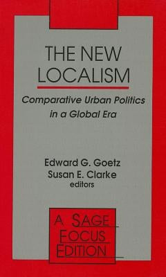 The New Localism: Comparative Urban Politics in a Global Era by Goetz, Edward G.