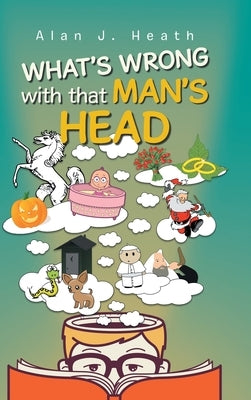 WHAT'S WRONG with that MAN'S HEAD by Heath, Alan J.